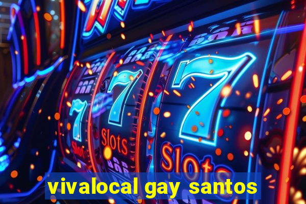 vivalocal gay santos